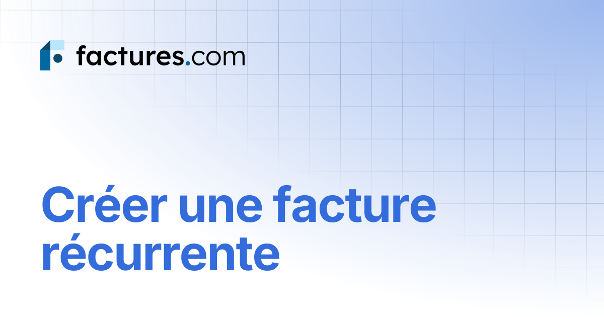 Créer une facture récurrente | Factures.com - Documentation